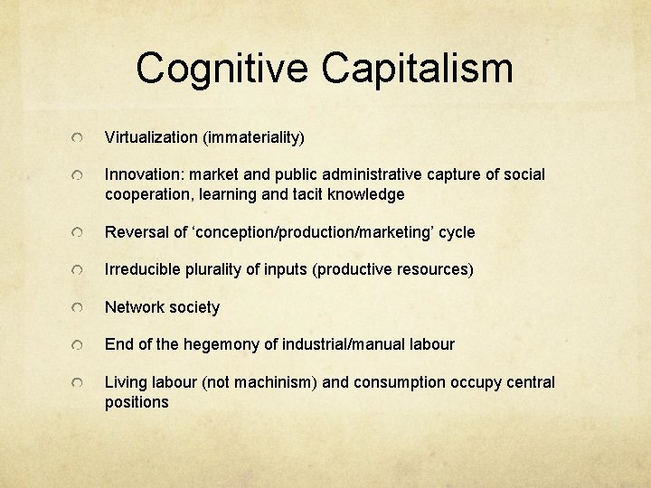 Cognitive Capitalism Virtualization (immateriality) Innovation: market and public administrative capture of social cooperation, learning