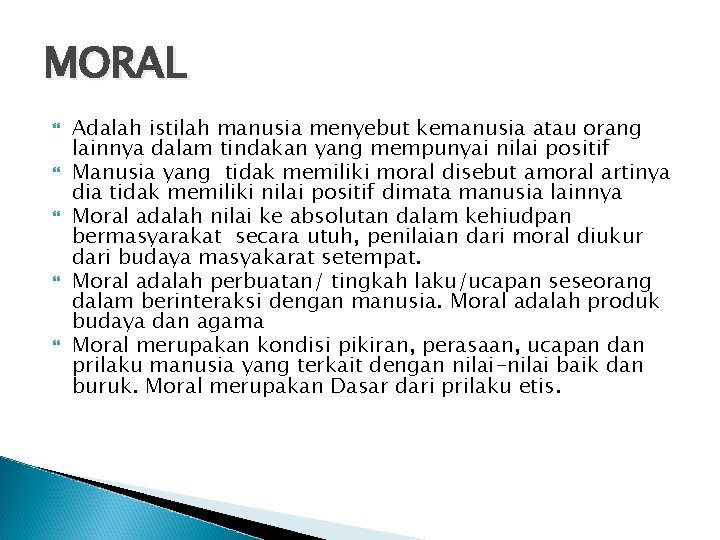 MORAL Adalah istilah manusia menyebut kemanusia atau orang lainnya dalam tindakan yang mempunyai nilai