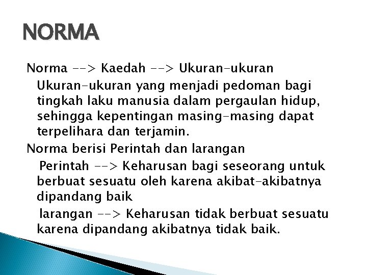 NORMA Norma --> Kaedah --> Ukuran-ukuran yang menjadi pedoman bagi tingkah laku manusia dalam