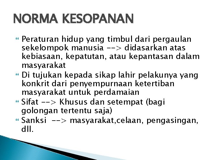 NORMA KESOPANAN Peraturan hidup yang timbul dari pergaulan sekelompok manusia --> didasarkan atas kebiasaan,