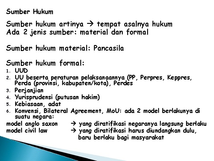 Sumber Hukum Sumber hukum artinya tempat asalnya hukum Ada 2 jenis sumber: material dan