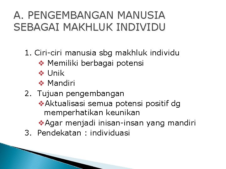 A. PENGEMBANGAN MANUSIA SEBAGAI MAKHLUK INDIVIDU 1. Ciri-ciri manusia sbg makhluk individu v Memiliki