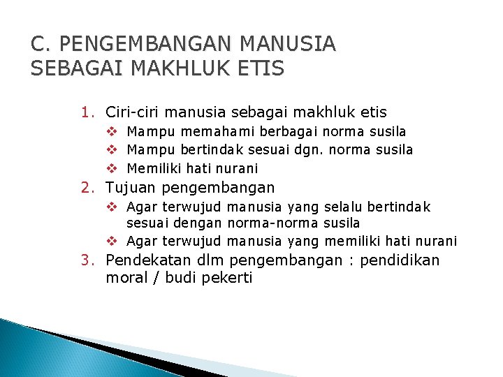 C. PENGEMBANGAN MANUSIA SEBAGAI MAKHLUK ETIS 1. Ciri-ciri manusia sebagai makhluk etis v Mampu