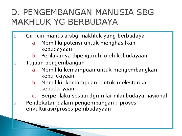 D. PENGEMBANGAN MANUSIA SBG MAKHLUK YG BERBUDAYA 1. 2. 3. Ciri-ciri manusia sbg makhluk