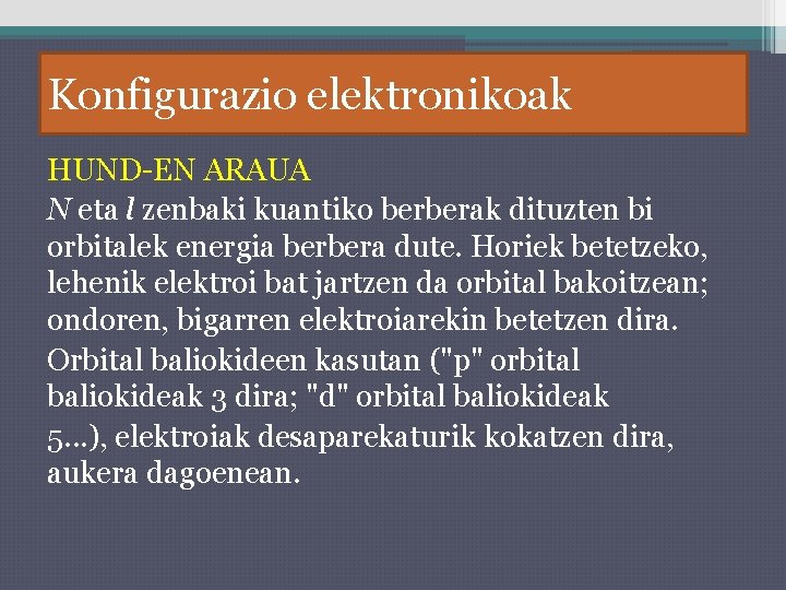 Konfigurazio elektronikoak HUND-EN ARAUA N eta l zenbaki kuantiko berberak dituzten bi orbitalek energia