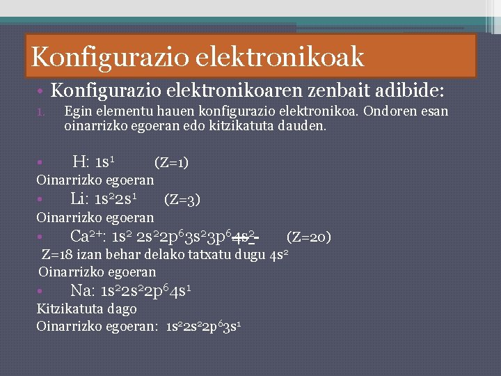 Konfigurazio elektronikoak • Konfigurazio elektronikoaren zenbait adibide: 1. • Egin elementu hauen konfigurazio elektronikoa.