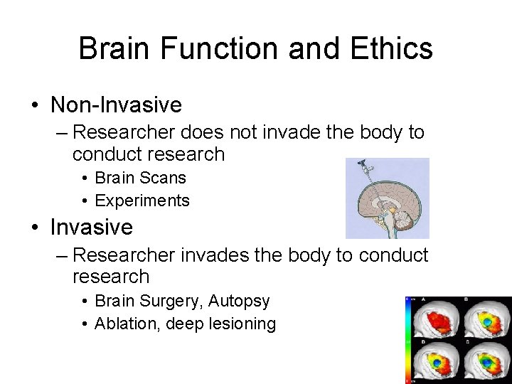 Brain Function and Ethics • Non-Invasive – Researcher does not invade the body to Brain Function and Ethics • Non-Invasive – Researcher does not invade the body to