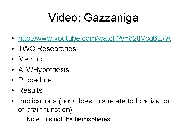 Video: Gazzaniga • • http: //www. youtube. com/watch? v=82 tl. Vcq 6 E 7 Video: Gazzaniga • • http: //www. youtube. com/watch? v=82 tl. Vcq 6 E 7