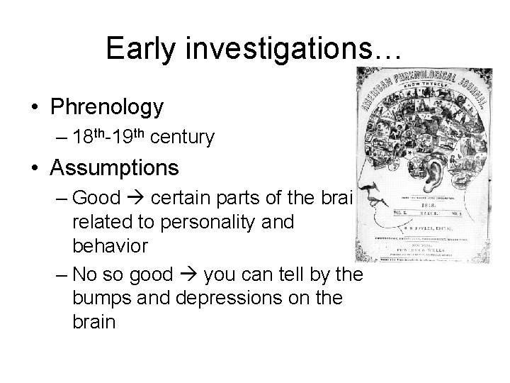 Early investigations… • Phrenology – 18 th-19 th century • Assumptions – Good certain Early investigations… • Phrenology – 18 th-19 th century • Assumptions – Good certain
