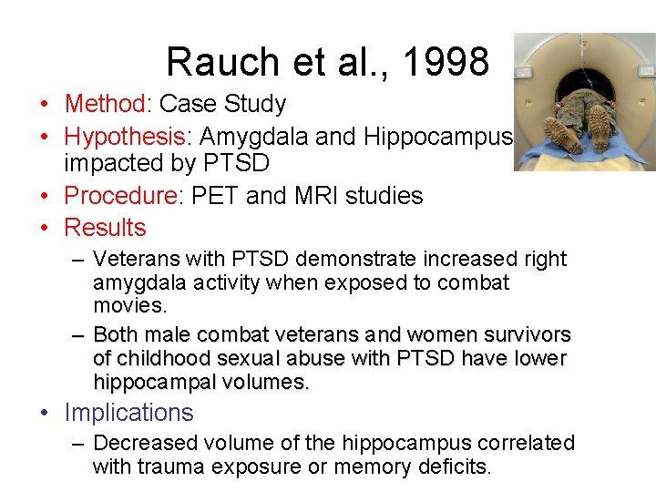 Rauch et al. , 1998 • Method: Case Study • Hypothesis: Amygdala and Hippocampus Rauch et al. , 1998 • Method: Case Study • Hypothesis: Amygdala and Hippocampus