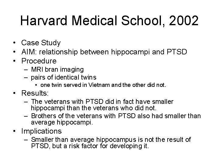 Harvard Medical School, 2002 • Case Study • AIM: relationship between hippocampi and PTSD Harvard Medical School, 2002 • Case Study • AIM: relationship between hippocampi and PTSD