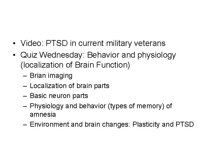 • Video: PTSD in current military veterans • Quiz Wednesday: Behavior and physiology • Video: PTSD in current military veterans • Quiz Wednesday: Behavior and physiology