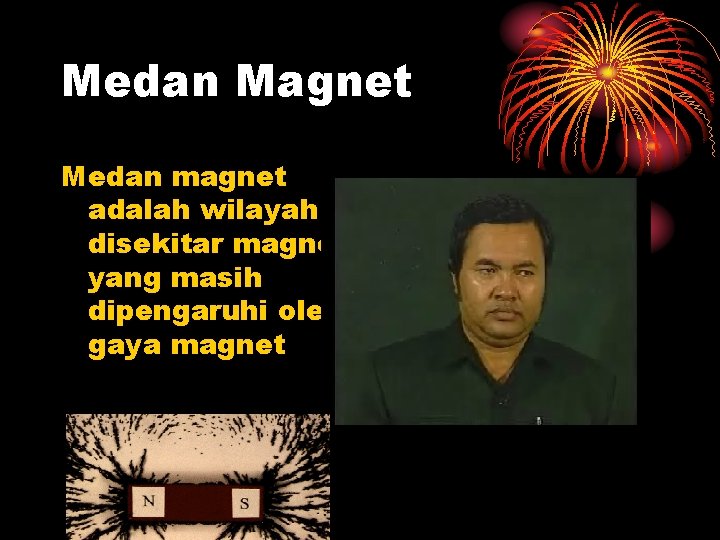 Medan Magnet Medan magnet adalah wilayah disekitar magnet yang masih dipengaruhi oleh gaya magnet