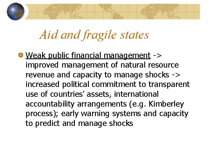 Aid and fragile states Weak public financial management -> improved management of natural resource