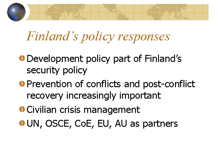 Finland’s policy responses Development policy part of Finland’s security policy Prevention of conflicts and