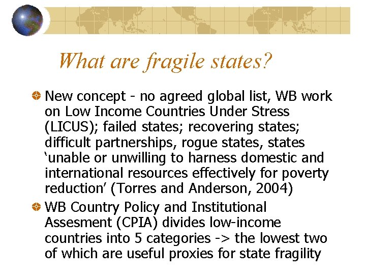 What are fragile states? New concept - no agreed global list, WB work on