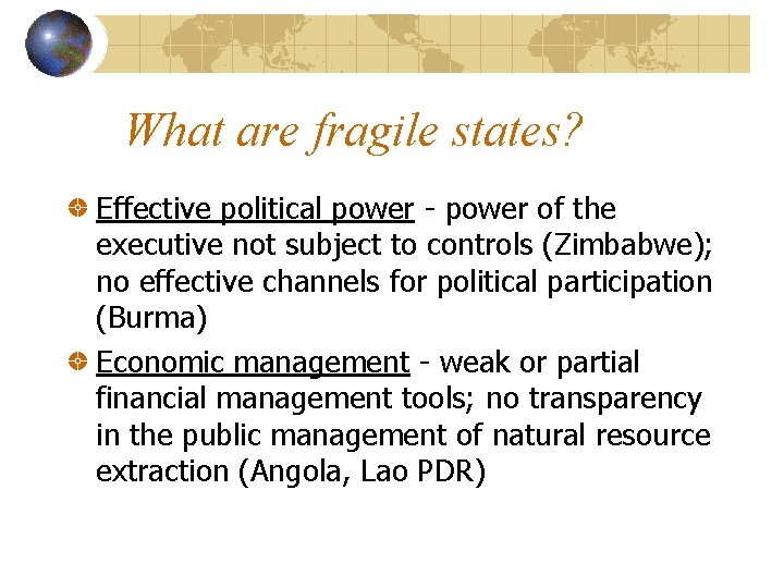What are fragile states? Effective political power - power of the executive not subject