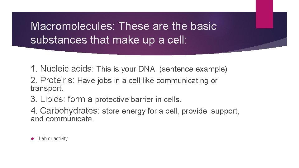 Macromolecules: These are the basic substances that make up a cell: 1. Nucleic acids: