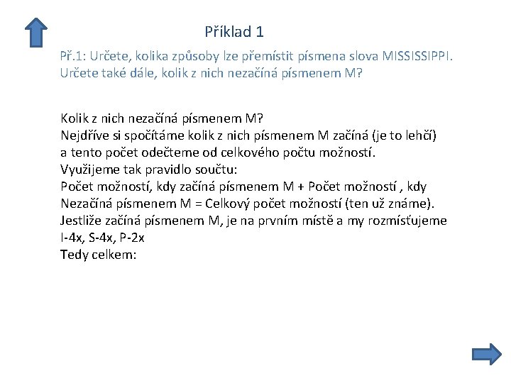  Příklad 1 Př. 1: Určete, kolika způsoby lze přemístit písmena slova MISSISSIPPI. Určete