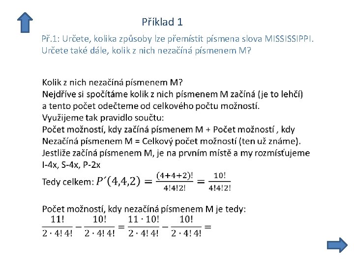  Příklad 1 Př. 1: Určete, kolika způsoby lze přemístit písmena slova MISSISSIPPI. Určete