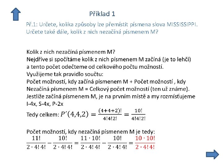  Příklad 1 Př. 1: Určete, kolika způsoby lze přemístit písmena slova MISSISSIPPI. Určete