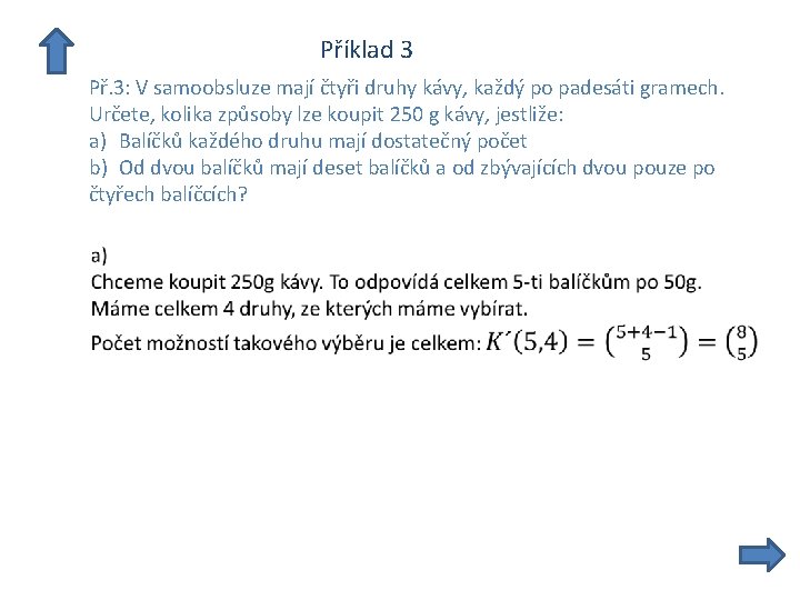  Příklad 3 Př. 3: V samoobsluze mají čtyři druhy kávy, každý po padesáti