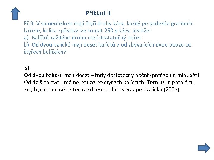  Příklad 3 Př. 3: V samoobsluze mají čtyři druhy kávy, každý po padesáti