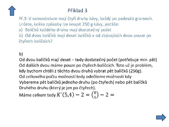  Příklad 3 Př. 3: V samoobsluze mají čtyři druhy kávy, každý po padesáti