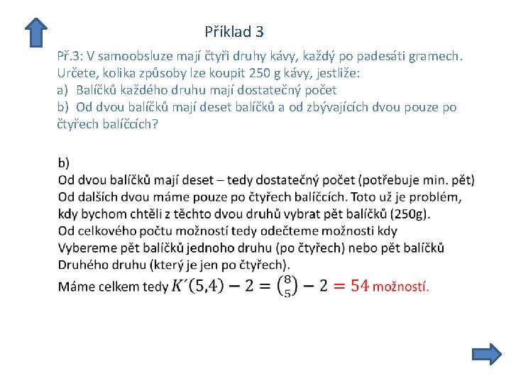  Příklad 3 Př. 3: V samoobsluze mají čtyři druhy kávy, každý po padesáti