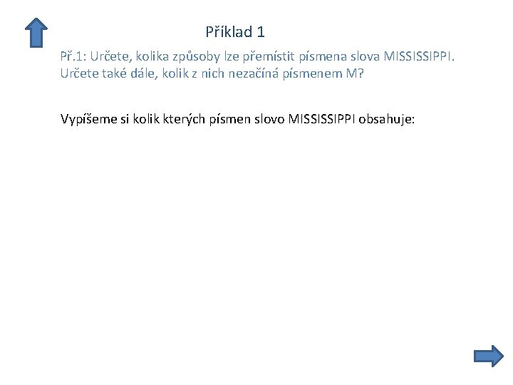  Příklad 1 Př. 1: Určete, kolika způsoby lze přemístit písmena slova MISSISSIPPI. Určete
