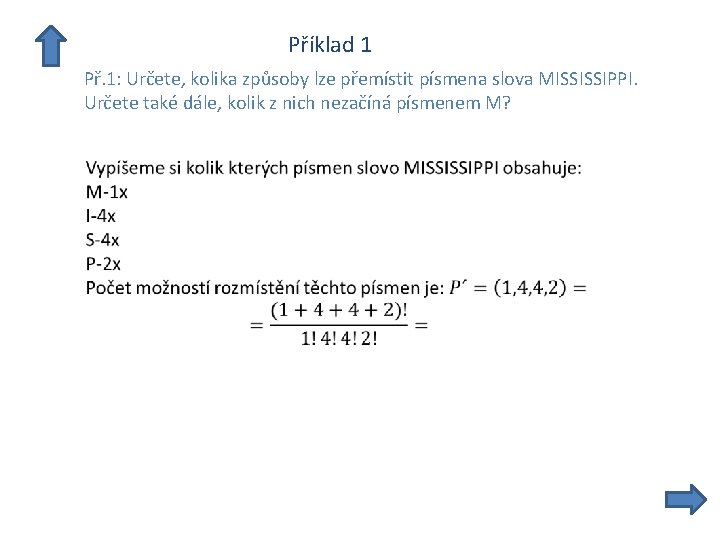  Příklad 1 Př. 1: Určete, kolika způsoby lze přemístit písmena slova MISSISSIPPI. Určete