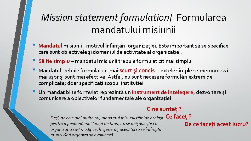 Mission statement formulation/ Formularea mandatului misiunii • • Mandatul misiunii - motivul înființării organizației. Mission statement formulation/ Formularea mandatului misiunii • • Mandatul misiunii - motivul înființării organizației.