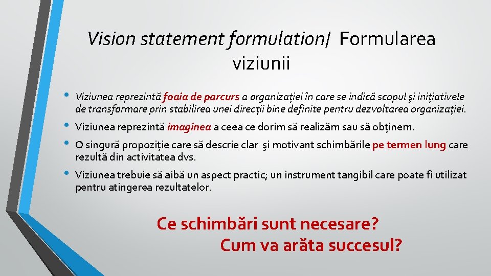 Vision statement formulation/ Formularea viziunii • • Viziunea reprezintă foaia de parcurs a organizaţiei