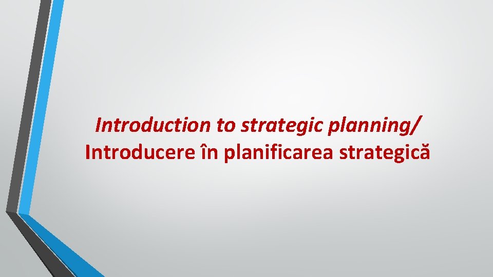 Introduction to strategic planning/ Introducere în planificarea strategică Introduction to strategic planning/ Introducere în planificarea strategică