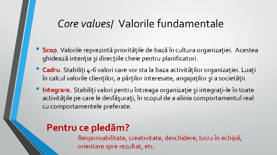 Core values/ Valorile fundamentale • Scop. Valorile reprezintă prioritățile de bază în cultura organizației.