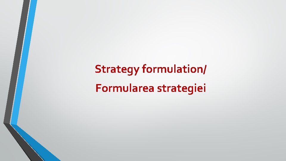 Strategy formulation/ Formularea strategiei 