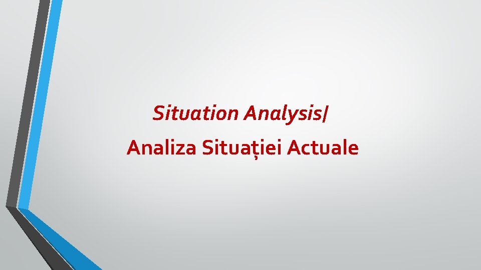 Situation Analysis/ Analiza Situației Actuale 