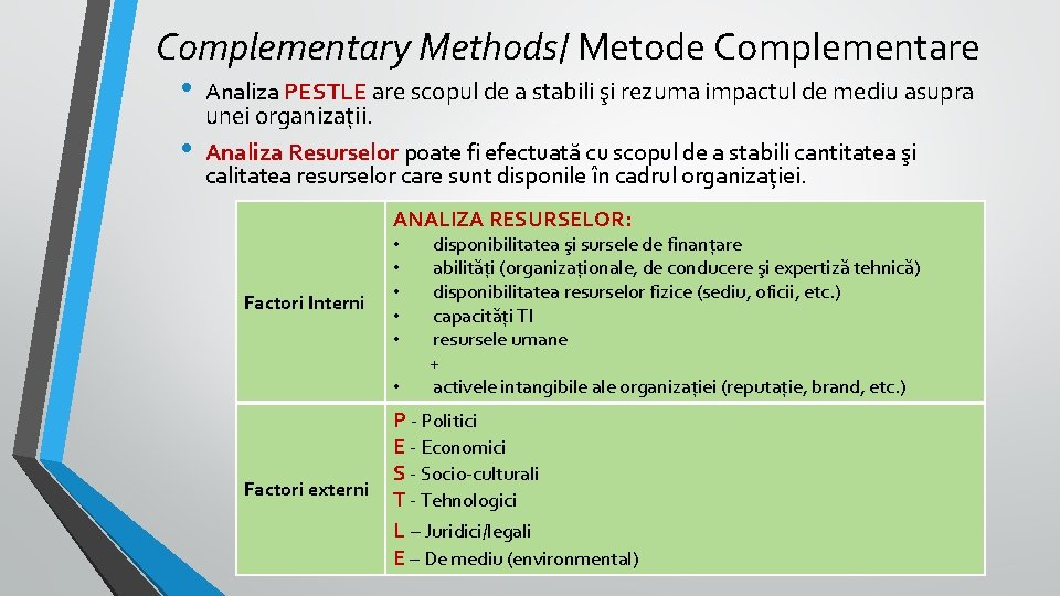 Complementary Methods/ Metode Complementare • • Analiza PESTLE are scopul de a stabili şi