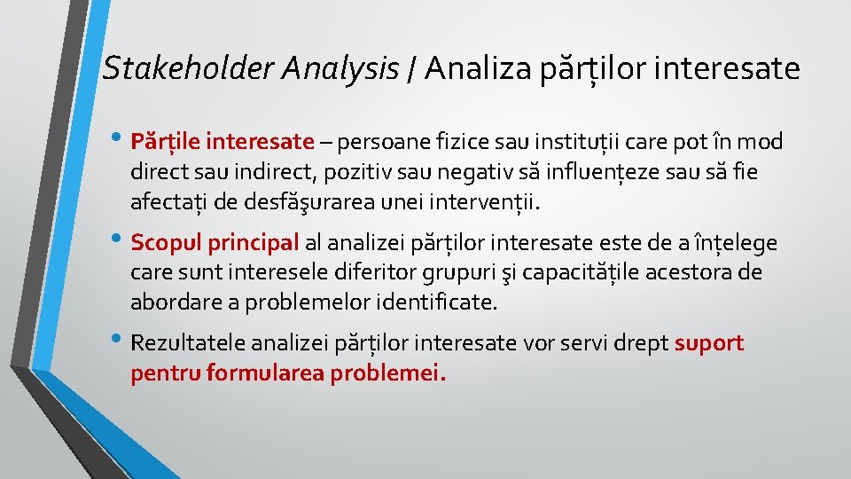Stakeholder Analysis / Analiza părților interesate • Părțile interesate – persoane fizice sau instituții