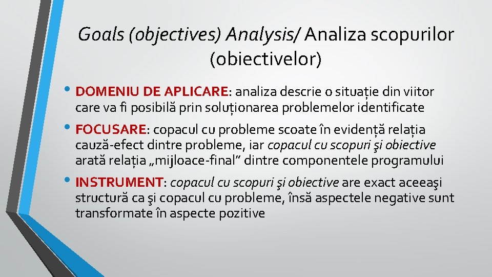 Goals (objectives) Analysis/ Analiza scopurilor (obiectivelor) • DOMENIU DE APLICARE: analiza descrie o situație Goals (objectives) Analysis/ Analiza scopurilor (obiectivelor) • DOMENIU DE APLICARE: analiza descrie o situație