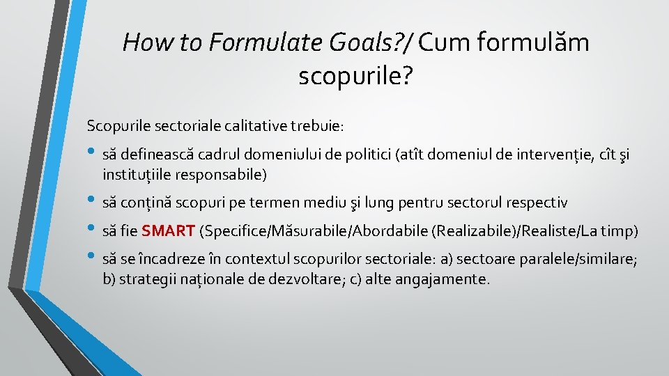 How to Formulate Goals? / Cum formulăm scopurile? Scopurile sectoriale calitative trebuie: • să