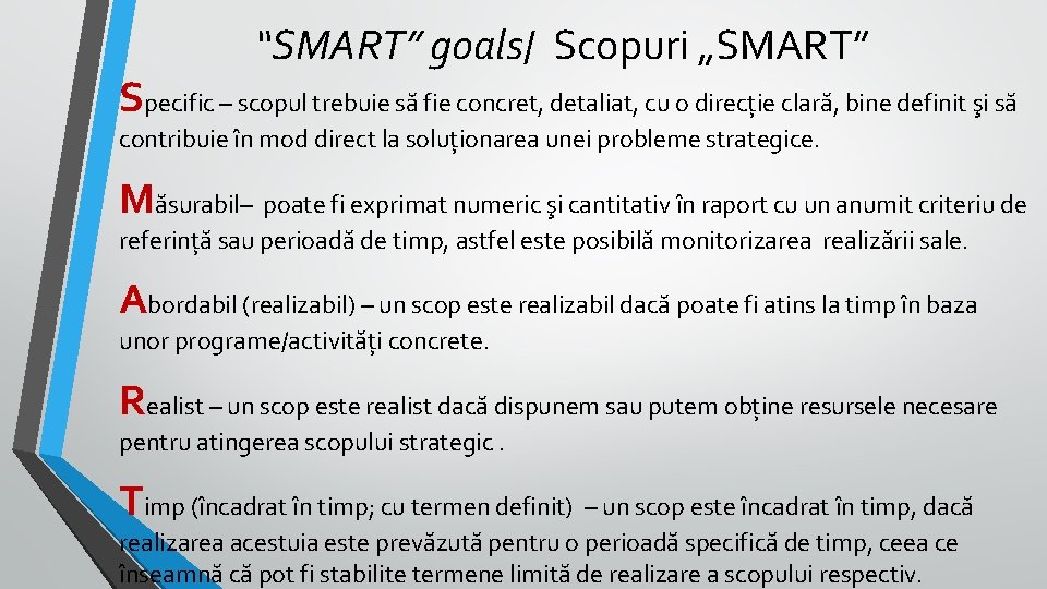 “SMART” goals/ Scopuri „SMART” Specific – scopul trebuie să fie concret, detaliat, cu o “SMART” goals/ Scopuri „SMART” Specific – scopul trebuie să fie concret, detaliat, cu o