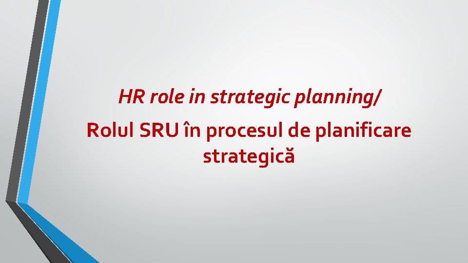 HR role in strategic planning/ Rolul SRU în procesul de planificare strategică 