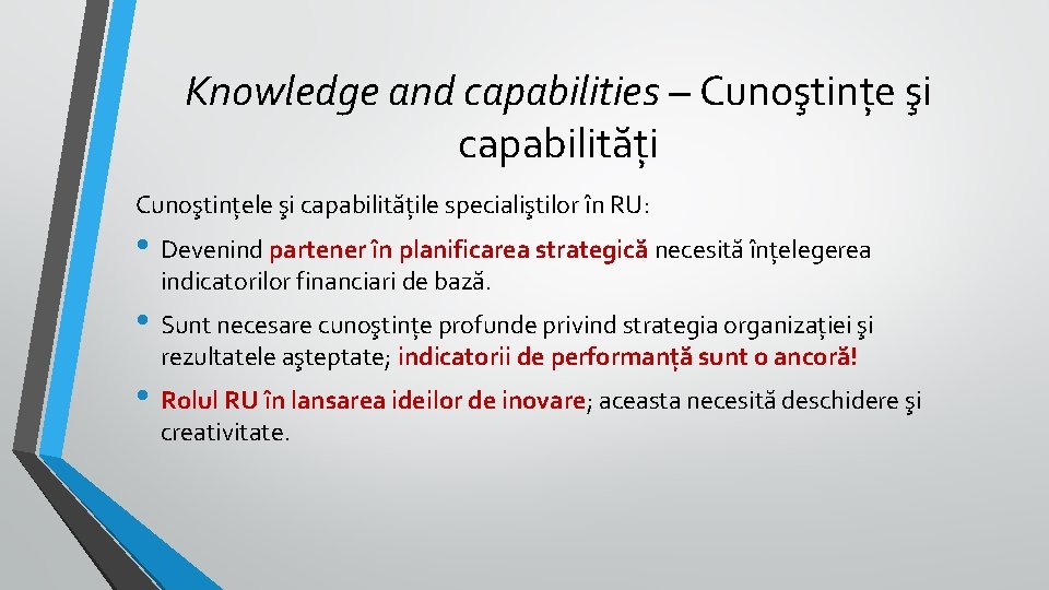 Knowledge and capabilities – Cunoştințe şi capabilități Cunoştințele şi capabilitățile specialiştilor în RU: • Knowledge and capabilities – Cunoştințe şi capabilități Cunoştințele şi capabilitățile specialiştilor în RU: •