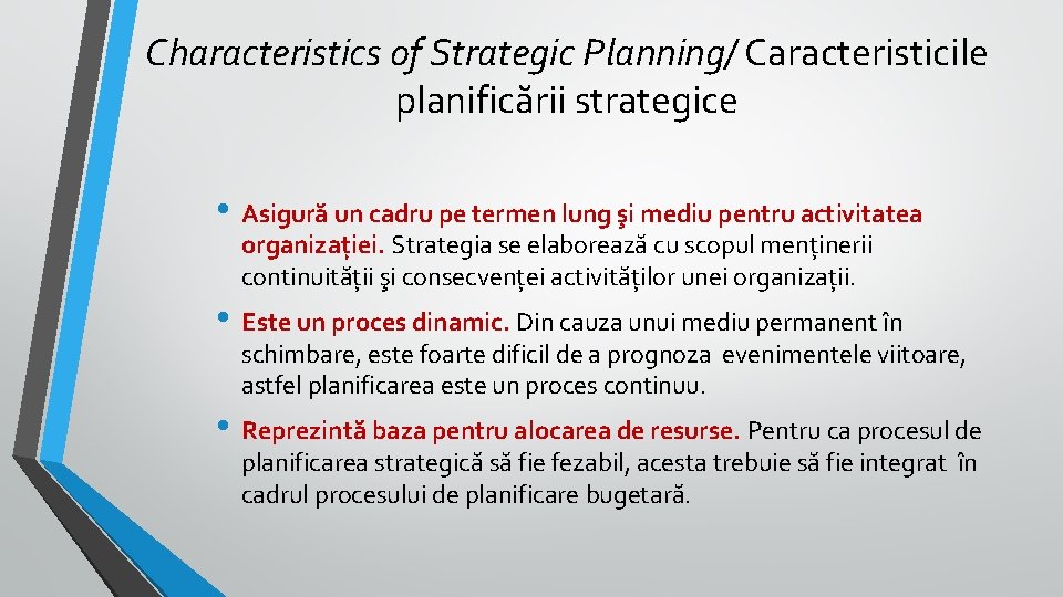 Characteristics of Strategic Planning/ Caracteristicile planificării strategice • Asigură un cadru pe termen lung