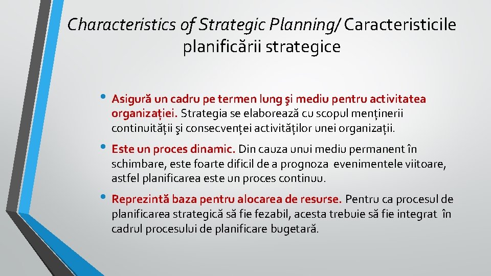 Characteristics of Strategic Planning/ Caracteristicile planificării strategice • Asigură un cadru pe termen lung Characteristics of Strategic Planning/ Caracteristicile planificării strategice • Asigură un cadru pe termen lung