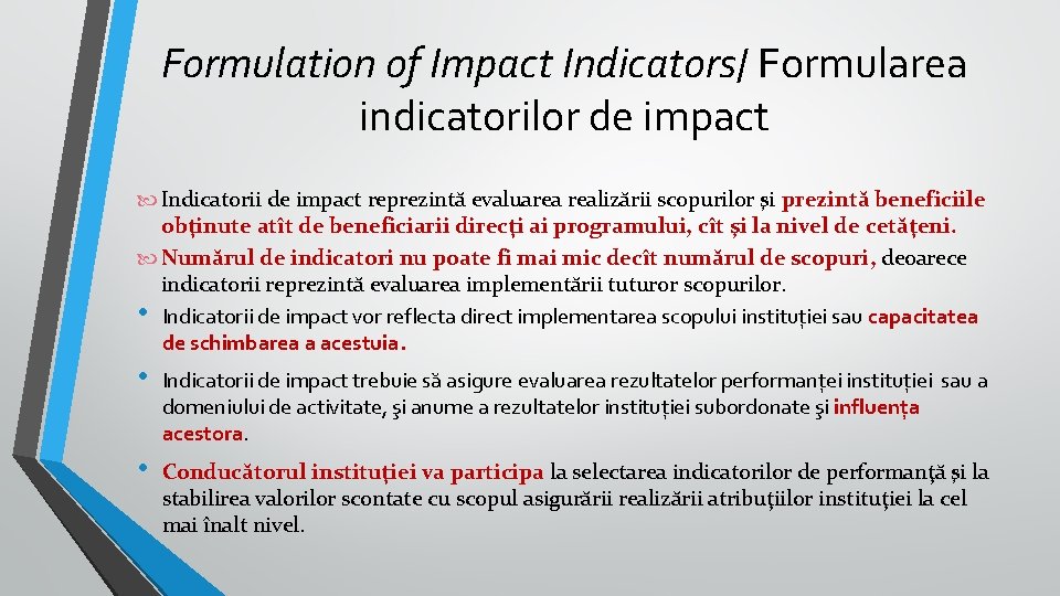 Formulation of Impact Indicators/ Formularea indicatorilor de impact Indicatorii de impact reprezintă evaluarea realizării Formulation of Impact Indicators/ Formularea indicatorilor de impact Indicatorii de impact reprezintă evaluarea realizării