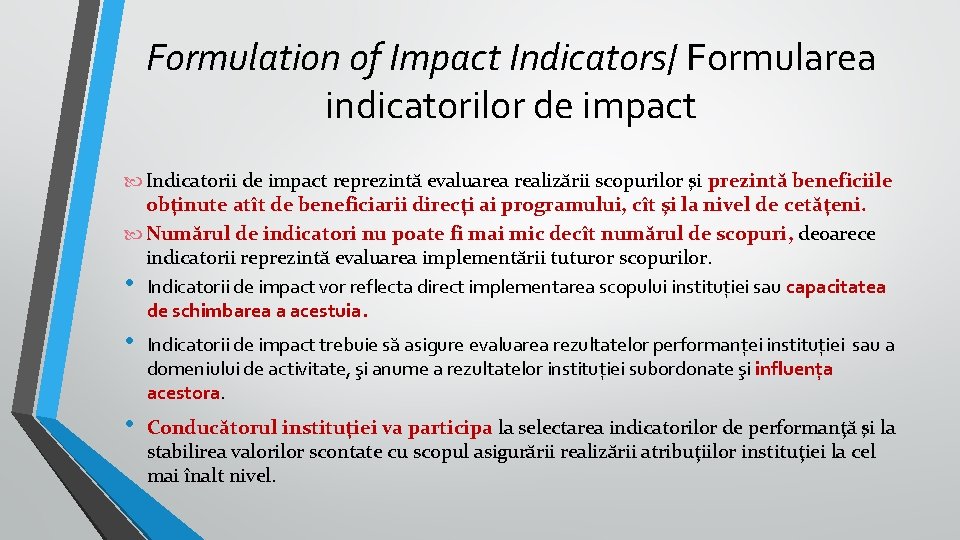 Formulation of Impact Indicators/ Formularea indicatorilor de impact Indicatorii de impact reprezintă evaluarea realizării