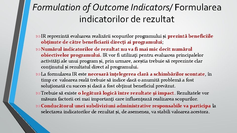 Formulation of Outcome Indicators/ Formularea indicatorilor de rezultat IR reprezintă evaluarea realizării scopurilor programului Formulation of Outcome Indicators/ Formularea indicatorilor de rezultat IR reprezintă evaluarea realizării scopurilor programului