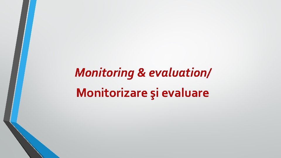 Monitoring & evaluation/ Monitorizare şi evaluare 